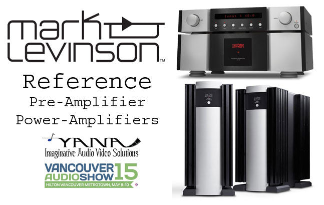 Yana Imaginative Audio Video Solutions Inc. To Exhibit Mark Levinson Electronics at The Vancouver Audio Show May 8 10 2015